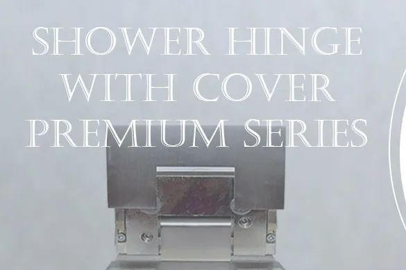 Shower Hinge with Cover Premium Series